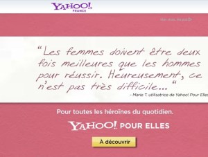 Existe-t-il "Yahoo pour eux" ? La spécificité du positionnement "presse féminine" emprunté par ce portail atténue le sexisme du propos, humour "Elle" ou "Marie-Claire" standard.